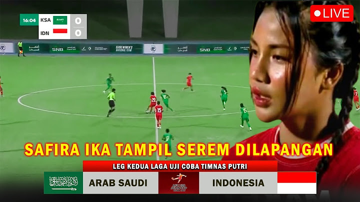 🔴 LIVE TIMNAS PUTRI - INDONESIA VS ARAB SAUDI | Leg Kedua Laga Uji Uji Coba~ Safira Ika Jadi Sorotan