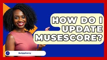 How Do I Update MuseScore? - Be App Savvy