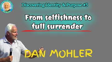 ✝️ From selfishness to full surrender - Dan Mohler