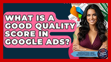 What Is A Good Quality Score In Google Ads? - Marketing and Advertising Guru