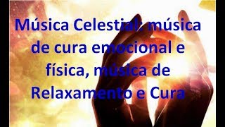 Música Celestial: música de cura emocional e física, música de Relaxamento e Cura