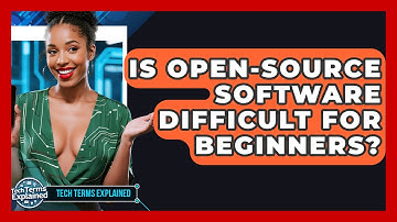 Is Open-source Software Difficult For Beginners? - Tech Terms Explained