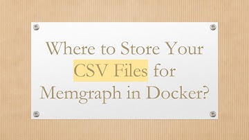 Where to Store Your CSV Files for Memgraph in Docker?