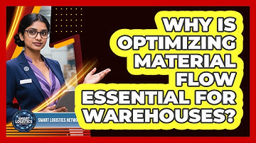 Why Is Optimizing Material Flow Essential For Warehouses? - Smart Logistics Network