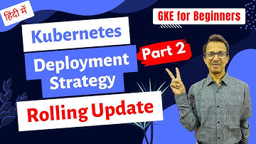 35 Deployment Strategies in Kubernetes | Rolling Update - 2 | GKE for Beginners