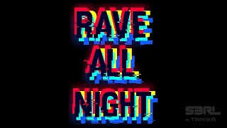 Rave All Night - S3RL ft Tamika
