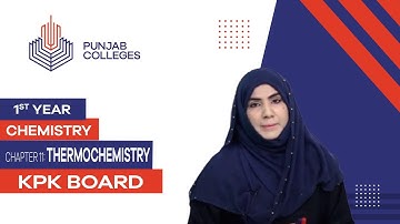 PGC Lectures-Inter Part 1-KPK Board-Chemistry-Chapter 11 - Thermochemistry