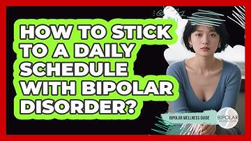 How To Stick To A Daily Schedule With Bipolar Disorder?