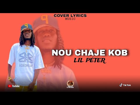 NOU CHAJE KOB - LIL PÉTER ( LYRICS VIDÉO MIZIK ADOU PROD )