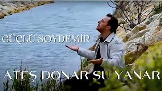 Güçlü Soydemir - Ateş Donar Su Yanar (Official Music Video)