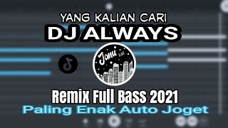 DJ ALWAYS REMIX FULL BASS TERBARU 2021 - JANU 135