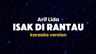Karaoke - Isak Di Rantau || Arif Lida