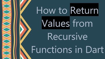 How to Return Values from Recursive Functions in Dart