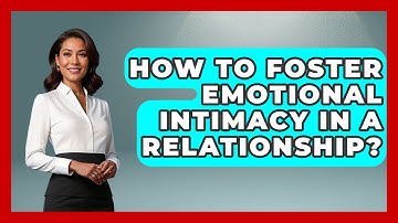 How To Foster Emotional Intimacy In A Relationship? - Get Divorce Answers