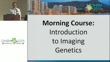 OHBM 2015 | Educational Course | Introduction to Imaging Genetics | Part 1