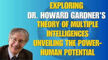 Dr. Howard Gardner’s Theory of Multiple Intelligences | Unlock Human Potential