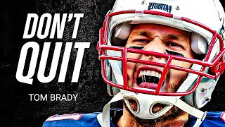 DON'T QUIT - Best Motivational Speech by Tom Brady