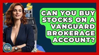 Can You Buy Stocks On A Vanguard Brokerage Account? - Ask Your Bank Teller