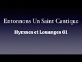 Entonnons Un Saint Cantique Hymnes Et Louanges 61