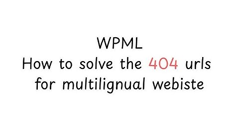 How to solve WPML multilignual website 404 urls issue ?