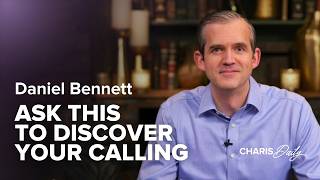 9 Questions That Will Reveal Your Calling - Daniel Bennett - Charis Daily - Season 12 Ep. 14