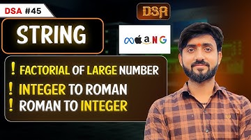 Lecture 45 :  Factorial of Large Number | Integer to Roman | Roman to Integer | DSA Placement Series