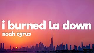 Noah Cyrus - I Burned LA Down (Lyrics)