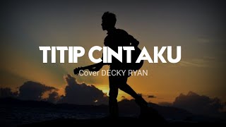 TITIP CINTAKU - H.ONA SUTRA ( COVER DECKY RYAN ) Lirik lagu