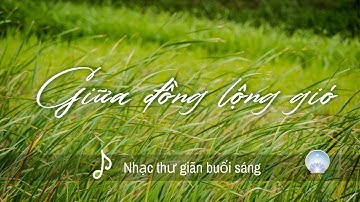 Nhạc Thư Giãn Khi làm Việc | Giữa Đồng Lộng Gió | Inner Space