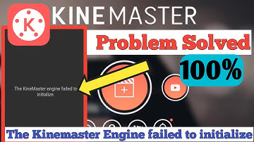 The Kinemaster Engine Failed To Initialize 100% Problem Solved 2021
