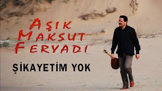 Aşık Maksut Feryadi - Şikayetim Yok  (Official Audio)