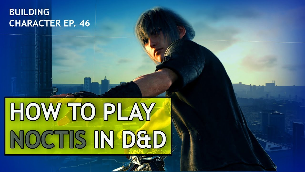 How to Play Noctis in Dungeons & Dragons (Final Fantasy XV Build)
