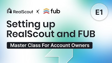 FUBscout Master Class - Episode 1 -  Connecting FUB to RealScout
