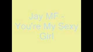 Jay MF - You're My Sexy Girl