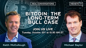 Real Conversations: Michael Saylor On Bitcoin - The Long-Term Bull Case