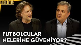 Şunu Bana Bir Anlat Mehmet Demirkol... Futbolcular Nelerine Güveniyor? | @Mirgun-Cabas