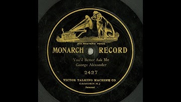 George Alexander "You'd Better Ask Me" on Victor 2427 (1903) Hermann Löhr song