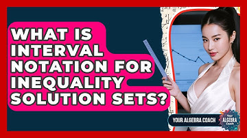 What Is Interval Notation For Inequality Solution Sets? - Your Algebra Coach