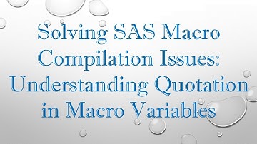 Solving SAS Macro Compilation Issues: Understanding Quotation in Macro Variables