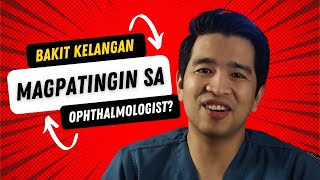 BAKIT KELANGAN MO MAGPATINGIN SA ISANG OPHTHALMOLOGIST?