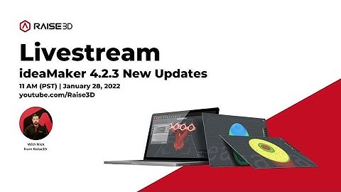 Raise3D Livestream: the new ideaMaker 4.2.3