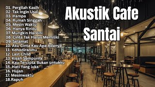 AKUSTIK CAFE SANTAI 2025 Full Album - AKUSTIK LAGU INDONESIA 2025 TEMAN KERJA DAN BELAJAR