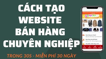 Cách Tạo Website Bán Hàng Chuyên Nghiệp Miễn Phí Lên Tới 30 Ngày