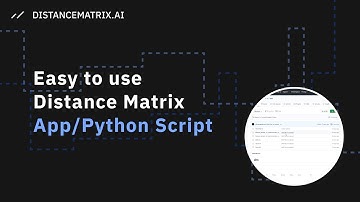 Distance Matrix API: Guide on how to use the Distance Matrix Python script and Windows app