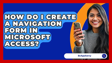 How Do I Create A Navigation Form In Microsoft Access? - Be App Savvy