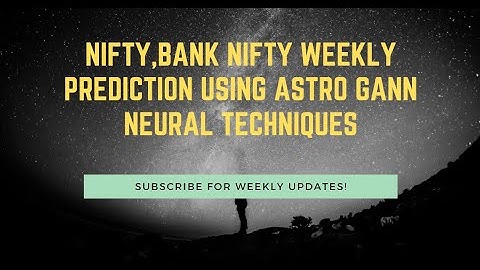 NIFTY,BANK NIFTY WEEKLY PREDICTION USING ASTRO GANN NEURAL techniques