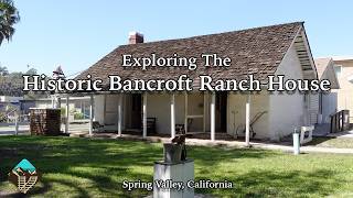 Exploring the Historic Bancroft Ranch House in Spring Valley, California