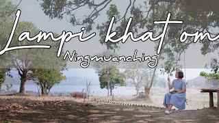 LAMPI KHAT OM | Ningmuanching (Official Music Video)