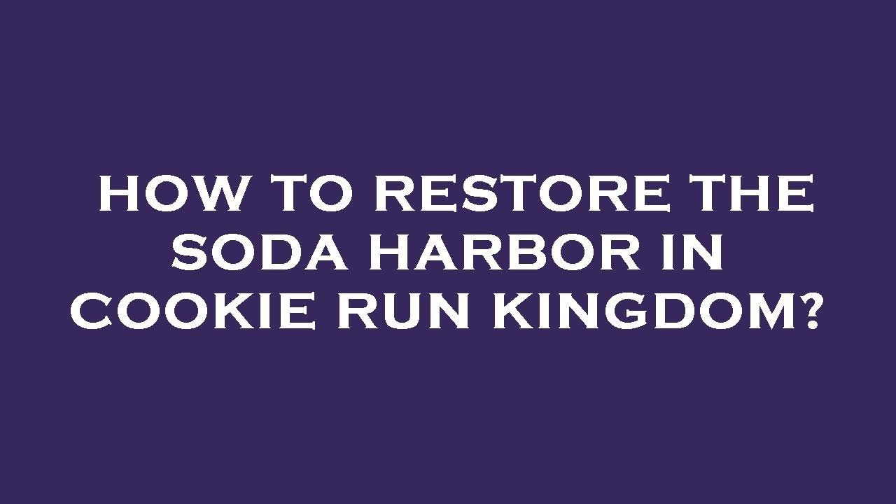 How to restore the soda harbor in cookie run kingdom? - YouTube