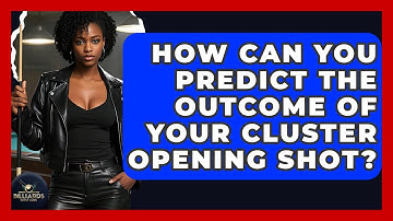 How Can You Predict The Outcome Of Your Cluster Opening Shot? - Billiards Hustlers